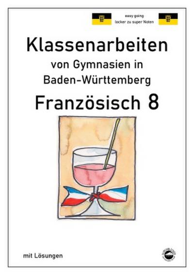 Französisch 8 (nach À plus! 3) Klassenarbeiten von Gymnasien in Baden-Württemberg