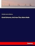 Great Fortunes, And How They Were Made