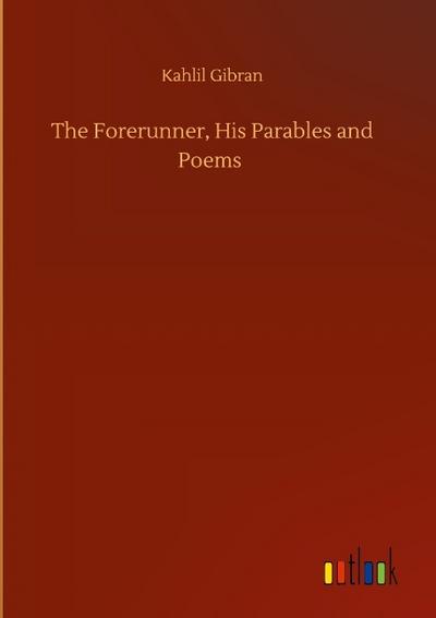 The Forerunner, His Parables and Poems