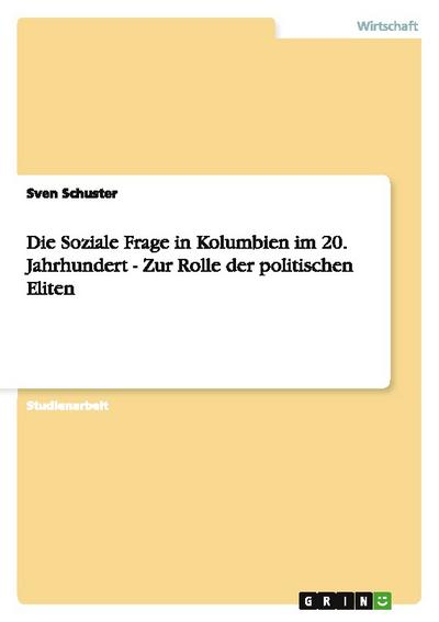 Die Soziale Frage in Kolumbien im 20.Jahrhundert - Zur Rolle der politischen Eliten