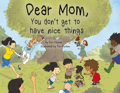 Dear Mom, You Don’t Get to Have Nice Things: Volume 1