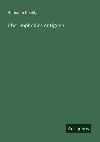 Über Sophokles Antigone