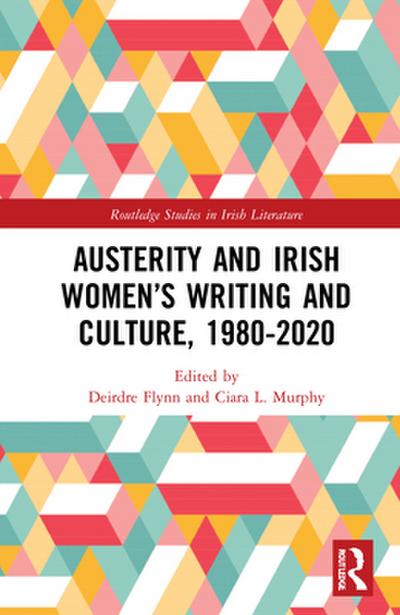 Austerity and Irish Women’s Writing and Culture, 1980-2020