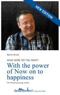 With the power of Now on to happiness. What more do you want?