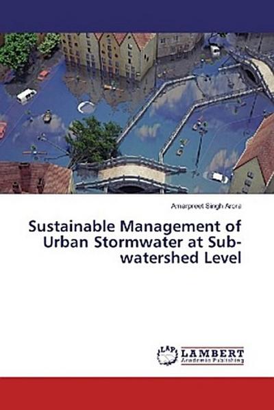 Sustainable Management of Urban Stormwater at Sub-watershed Level