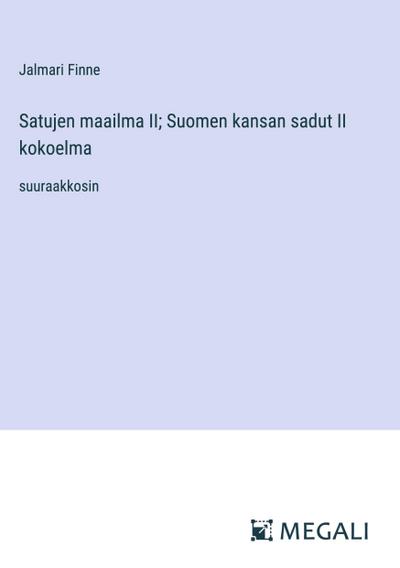 Satujen maailma II; Suomen kansan sadut II kokoelma