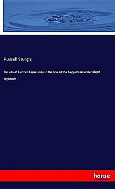 Results of Further Experience in the Use of the Suggestion under Slight Hypnosis