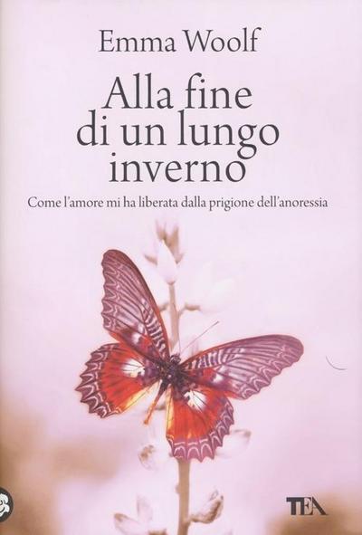 Alla fine di un lungo inverno. Come l’amore mi ha liberata dalla prigione dell’anoressia