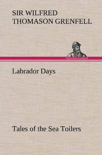 Labrador Days Tales of the Sea Toilers