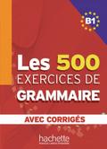 Les 500 exercices de grammaire B1: Livre de l?élève + corrigés