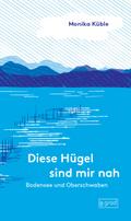 Diese Hügel sind mir nah. Bodensee und Oberschwaben
