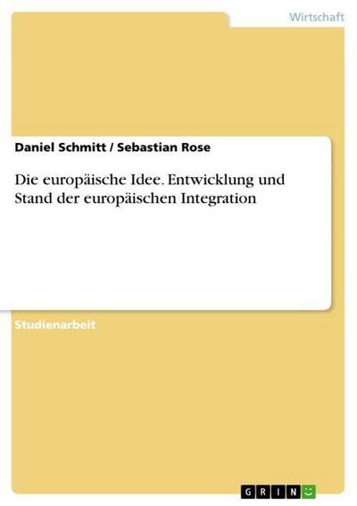 Die europäische Idee.Entwicklung und Stand der europäischen Integration