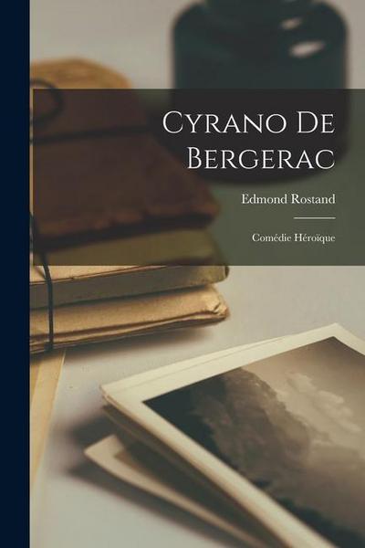 Cyrano De Bergerac: Comédie Héroïque