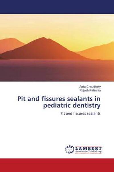Pit and fissures sealants in pediatric dentistry