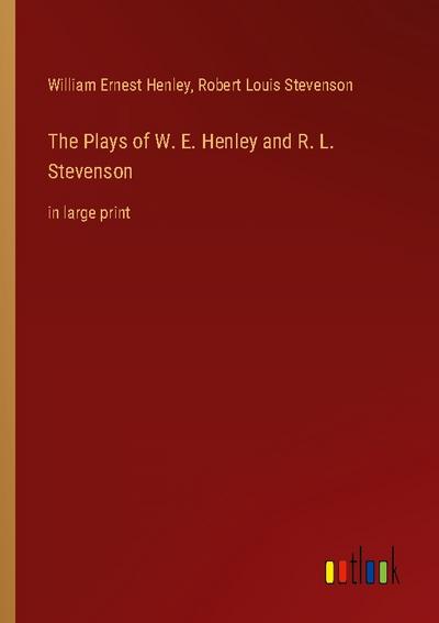 The Plays of W. E. Henley and R. L. Stevenson