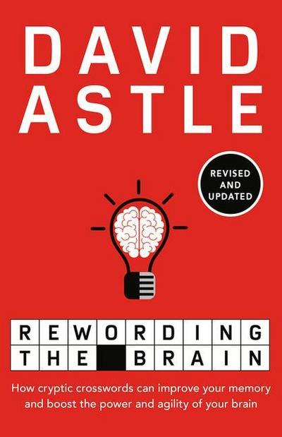 Rewording the Brain: How Cryptic Crosswords Can Improve Your Memory and Boost the Power and Agility of Your Brain