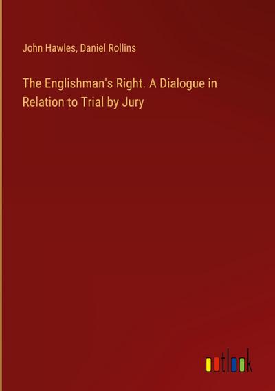 The Englishman’s Right. A Dialogue in Relation to Trial by Jury