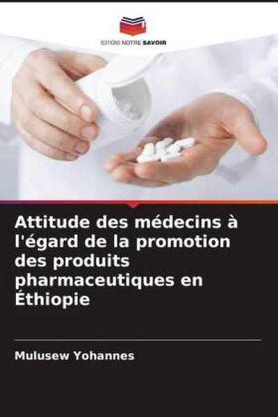 Attitude des médecins à l’égard de la promotion des produits pharmaceutiques en Éthiopie