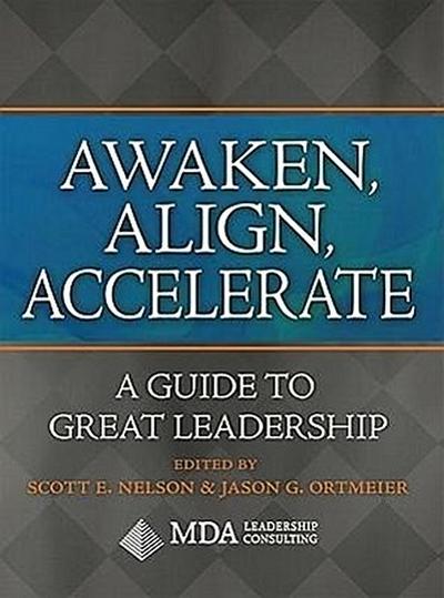Awaken, Align, Accelerate: A Guide to Great Leadership