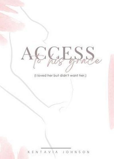 Access to His Grace (I loved her but didn’t want her.)