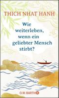 Wie weiterleben, wenn ein geliebter Mensch stirbt?