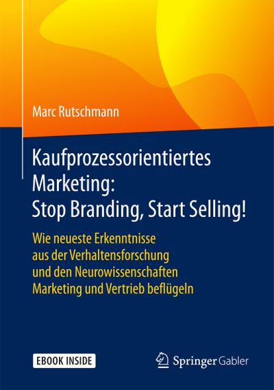 Kaufprozessorientiertes Marketing: Stop Branding, Start Selling!, m. 1 Buch, m. 1 E-Book