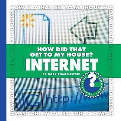 How Did That Get to My House?: Internet