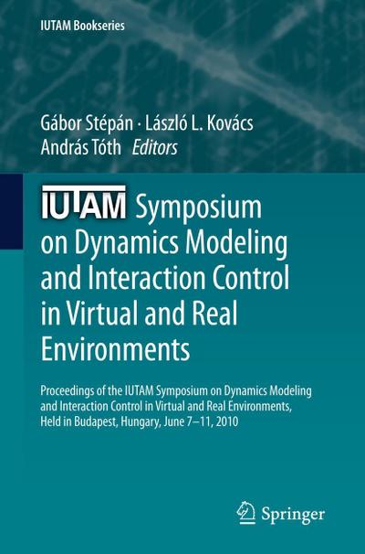 IUTAM Symposium on Dynamics Modeling and Interaction Control in Virtual and Real Environments