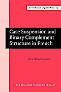 Case Suspension and Binary Complement Structure in French