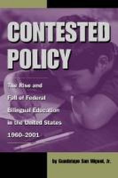 Contested Policy: The Rise and Fall of Federal Bilingual Education in the United States, 1960-2001
