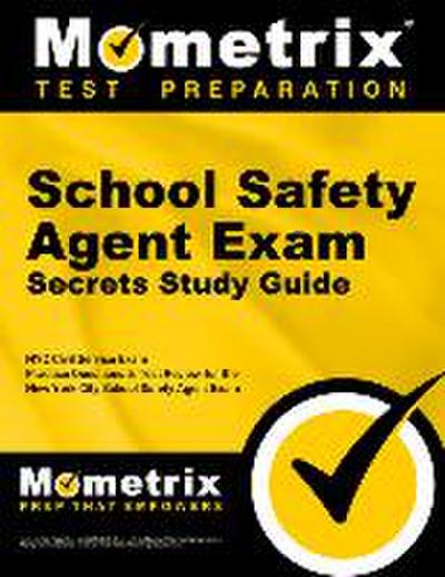 School Safety Agent Exam Secrets Study Guide: NYC Civil Service Exam Practice Questions & Test Review for the New York City School Safety Agent Exam