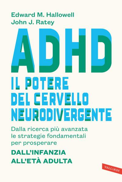 ADHD: il potere del cervello neurodivergente. Dalla ricerca più avanzata le strategie fondamentali per prosperare. Dall’infanzia all’età adulta