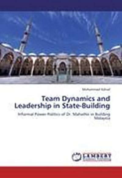 Team Dynamics and Leadership in State-Building
