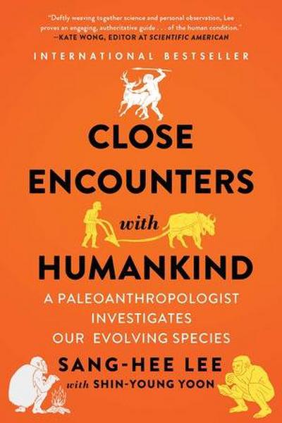 Close Encounters with Humankind: A Paleoanthropologist Investigates Our Evolving Species