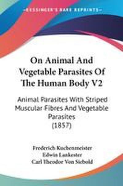 On Animal And Vegetable Parasites Of The Human Body V2