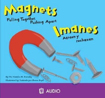 Magnets/Imanes: Pulling Together, Pushing Apart/Atraen y Rechazan