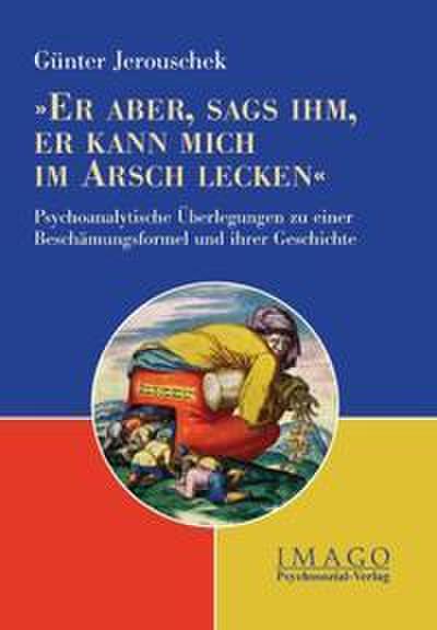’Er aber, sags ihm, er kann mich im Arsch lecken’