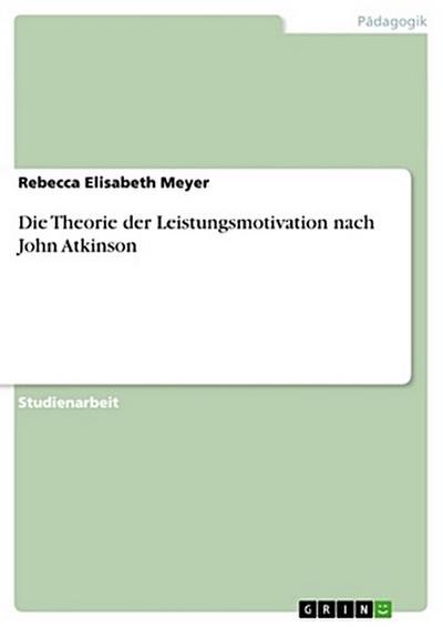 Die Theorie der Leistungsmotivation  nach John Atkinson