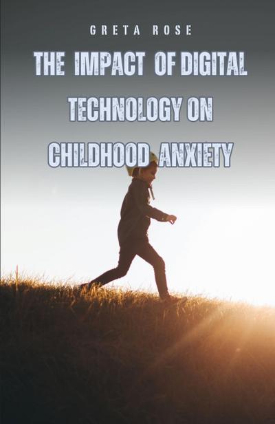 The Impact of Digital Technology on Childhood Anxiety