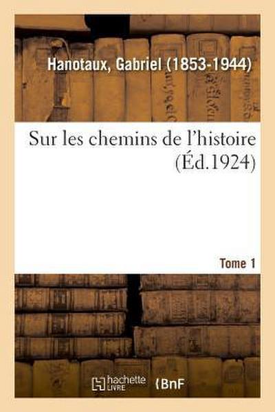 Sur Les Chemins de l’Histoire. Tome 1