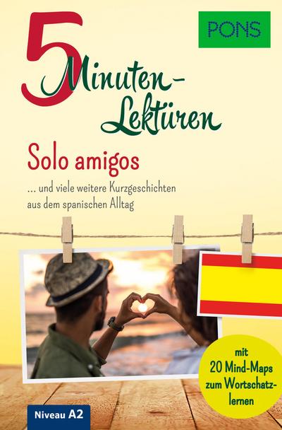 PONS 5-Minuten-Lektüren Spanisch A2 - Solo amigos: und viele weitere Kurzgeschichten aus dem spanischen Alltag