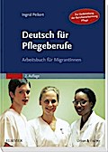 Deutsch für Pflegeberufe: Arbeitsbuch für MigrantInnen