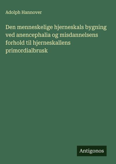 Den menneskelige hjerneskals bygning ved anencephalia og misdannelsens forhold til hjerneskallens primordialbrusk