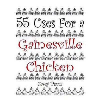 55 Uses for a Gainesville Chicken