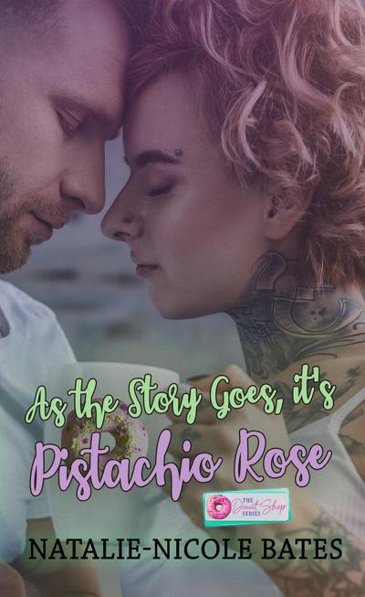 As the Story Goes, It’s Pistachio Rose (The Donut Shop Series)
