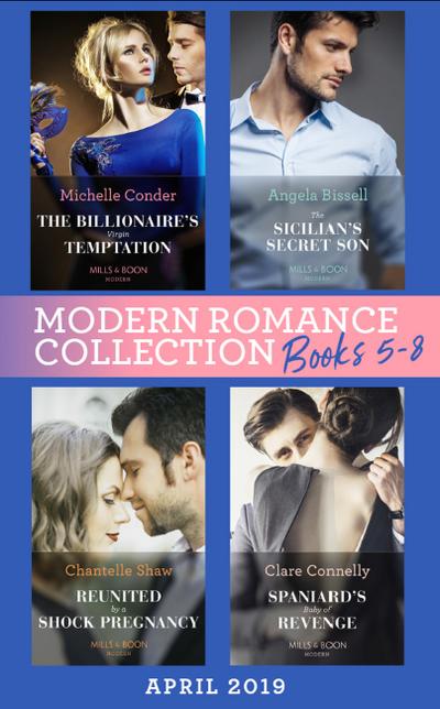 Modern Romance April 2019 Books 5-8: Spaniard’s Baby of Revenge / Reunited by a Shock Pregnancy / The Sicilian’s Secret Son / The Billionaire’s Virgin Temptation