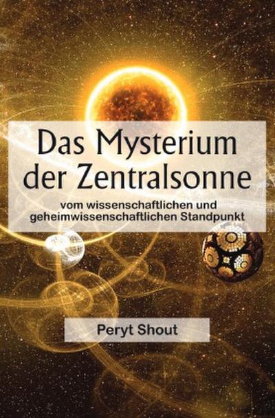 Das Mysterium der Zentralsonne vom wissenschaftlichen und geheimwissenschaftlichen Standpunkt