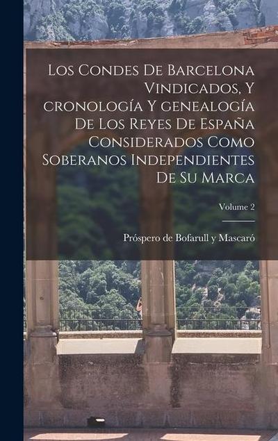 Los condes de Barcelona vindicados, y cronología y genealogía de los reyes de España considerados como soberanos independientes de su marca; Volume 2