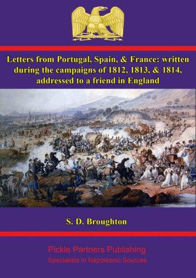 Letters from Portugal, Spain, & France: written during the campaigns of 1812, 1813, & 1814