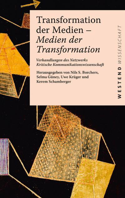 Transformation der Medien – Medien der Transformation: Verhandlungen des Netzwerks Kritische Kommunikationswissenschaft (Westend Wissenschaft)